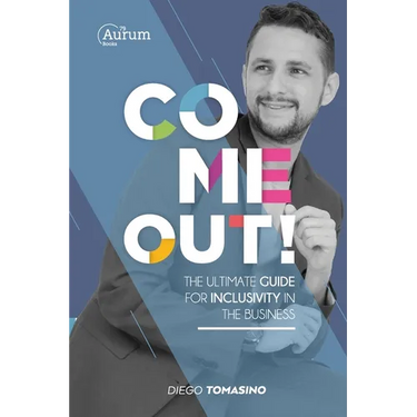 Come Out!: The ultimate guide for inclusivity in the business