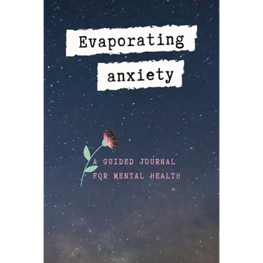 Evaporating Anxiety: A Guided Journal for Mental Health, Your Stress Management with God