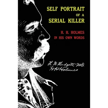 Self Portrait of a Serial Killer: H. H. Holmes in His Own Words