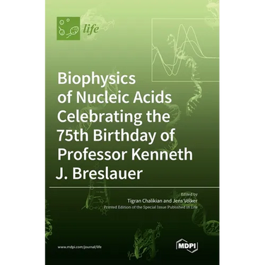 Biophysics of Nucleic Acids Celebrating the 75th Birthday of Professor Kenneth J. Breslauer
