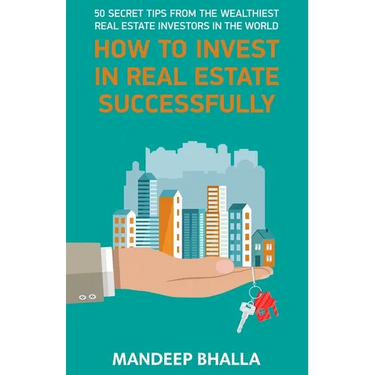 How to Invest in Real Estate Successfully: 50 Secrets From the Wealthiest Real Estate Investors in the World