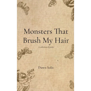 Monsters That Brush My Hair: A collection of poems