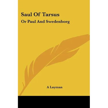 Saul Of Tarsus: Or Paul And Swedenborg