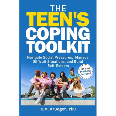 The Teen's Coping Toolkit: Navigate Social Pressures, Manage Difficult Situations, and Build Self-Esteem
