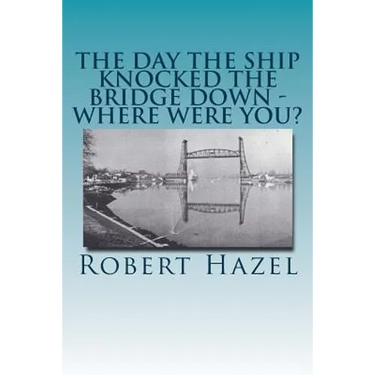 The Day the Ship Knocked the Bridge Down - Where Were You?: Chesapeake City, Maryland - 11:38 A.M., Tuesday, July 28, 1942
