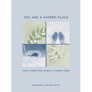You Are a Sacred Place: Visual Poems for Living in Climate Crisis