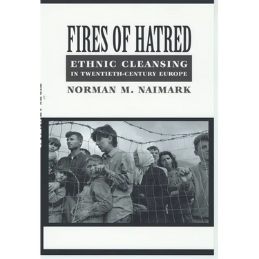 Fires of Hatred: Ethnic Cleansing in Twentieth-Century Europe