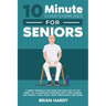 10-Minute Chair Exercises for Seniors; 7 Simple Workout Routines for Each Day of the Week. 70+ Illustrated Exercises with Video demos for Cardio, Core