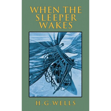 When the Sleeper Wakes: The Original 1899 Edition