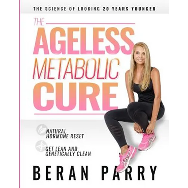 The Ageless Metabolic Cure: The Science of Looking 20 Years Younger: Natural Hormone Reset: Get Lean and Genetically Clean