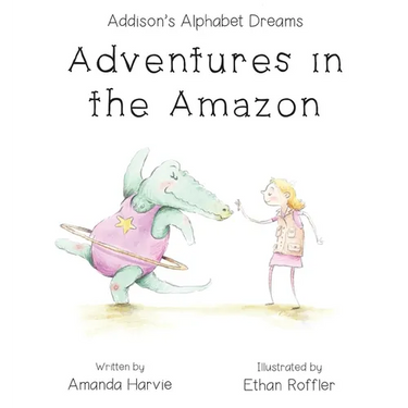 Addison's Alphabet Dreams: Adventures in the Amazon