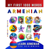 Learn Armenian for Beginners, My First 1000 Words: Bilingual Armenian - English Language Learning Book for Kids & Adults