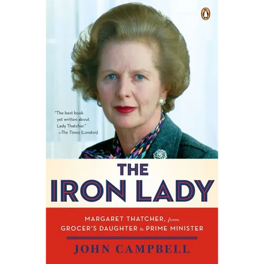 The Iron Lady: Margaret Thatcher, from Grocer's Daughter to Prime Minister
