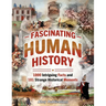 Fascinating Human History: 1000 Intriguing Facts and 101 Strange Historical Moments
