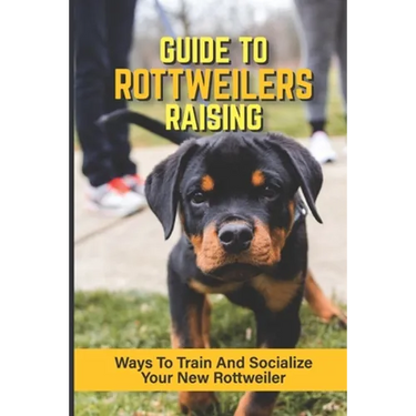 Guide To Rottweilers Raising: Ways To Train And Socialize Your New Rottweiler: Dog Games That Rottweilers Love