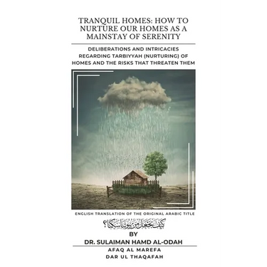 Tranquil Homes: Deliberations and Intricacies regarding Tarbiyyah (Nurturing) of Homes and the Risks that Threaten Them