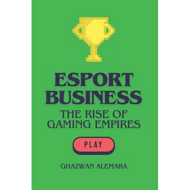 eSport Business: The Rise of Gaming Empires