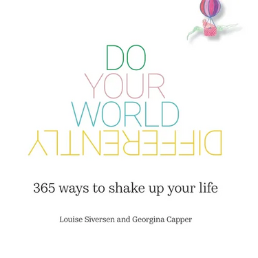 Do Your World Differently 365 ways to shake up your life
