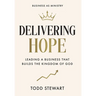 Delivering Hope: Leading a Business That Builds the Kingdom of God