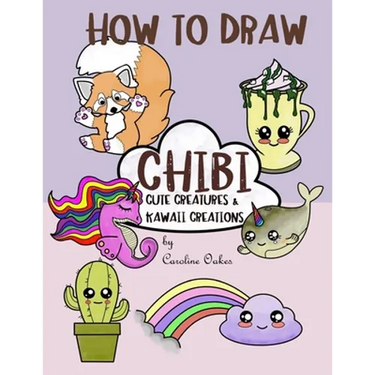 How to Draw Chibi: Cute Creatures and Kawaii Creations