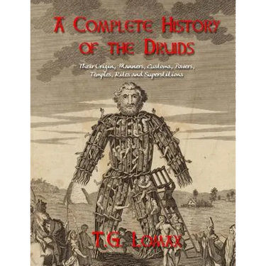 A Complete History of the Druids: Their Origin, Manners, Customs, Powers, Temples, Rites and Superstitions