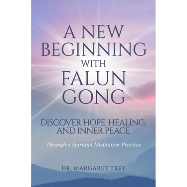A New Beginning with Falun Gong: Discover Hope, Healing, and Inner Peace Through a Spiritual Meditation Practice