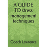 A GUIDE TO stress management techniques