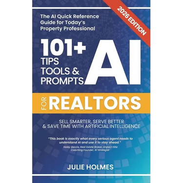 101+ AI Tips, Tools and Prompts for Realtors (2026 Edition): Sell Smarter, Serve Better and Save Time with Artificial Intelligence