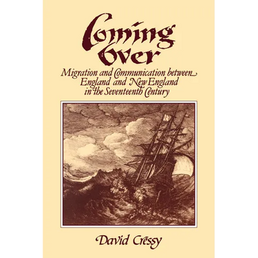 Coming Over: Migration and Communication Between England and New England in the Seventeenth Century