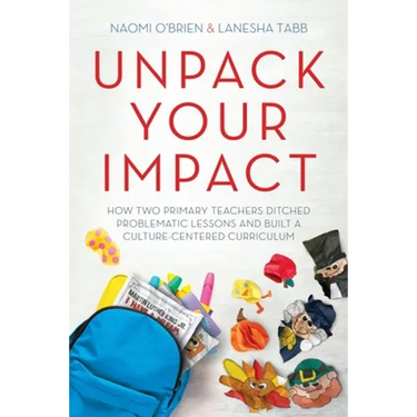 Unpack Your Impact: How Two Primary Teachers Ditched Problematic Lessons and Built a Culture-Centered Curriculum