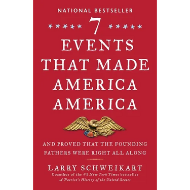 Seven Events That Made America America: And Proved That the Founding Fathers Were Right All Along