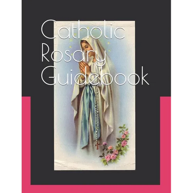 Catholic Rosary Guidebook: How to Study the Roman Catholic Rosary