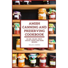 Amish Canning and Preserving Cookbook: 20 JAM, JELLIES. FRUIT, SAUCES, SOUPS and more RECIPES