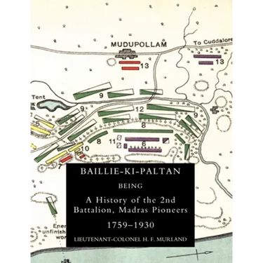 Baillie-Ki-Paltan: Being a History of the 2nd Battalion, Madras Pioneers 1759-1930