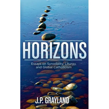 Horizons: Essays on Synodality, Liturgy, and Global Catholicism