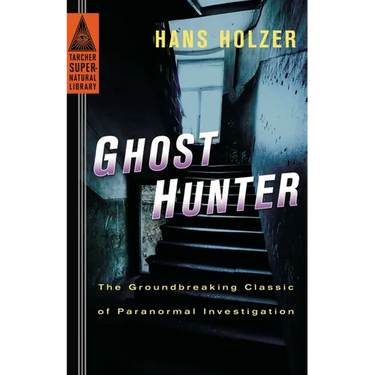 Ghost Hunter: Ghost Hunter: The Groundbreaking Classic of Paranormal Investigation