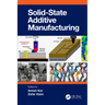 Solid State Additive Manufacturing