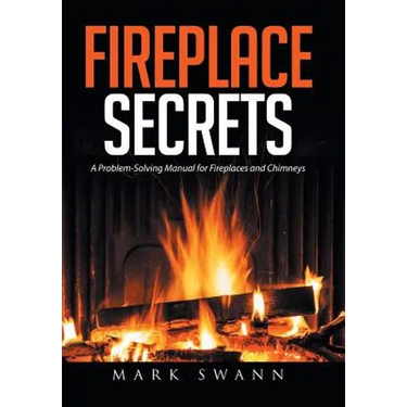 Fireplace Secrets: A Problem-Solving Manual for Fireplaces and Chimneys