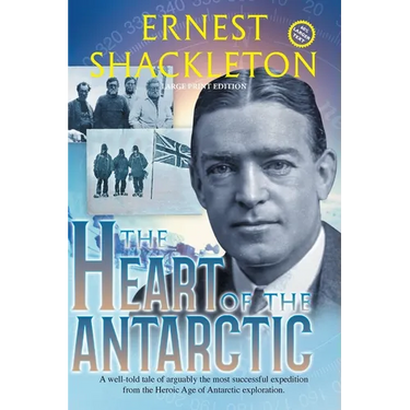 The Heart of the Antarctic (Annotated, Large Print): Vol I and II