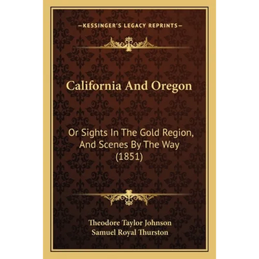 California And Oregon: Or Sights In The Gold Region, And Scenes By The Way (1851)