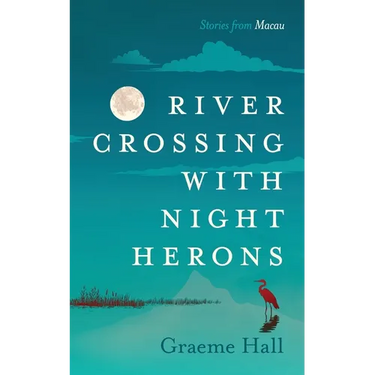 River Crossing With Night Herons: Stories from Macau