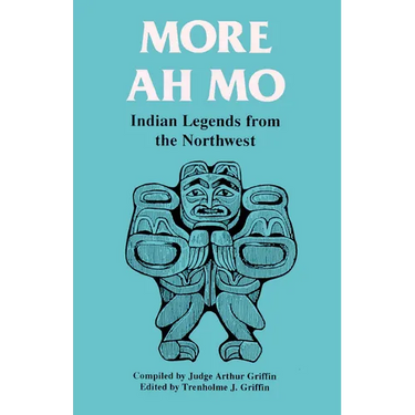 More Ah Mo: Indian Legends from the Northwest