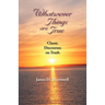 Whatsoever Things Are True: Classic Discourses on Truth