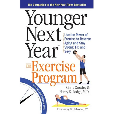 Younger Next Year: The Exercise Program: Use the Power of Exercise to Reverse Aging and Stay Strong, Fit, and Sexy