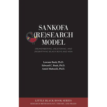 Sankofa (Re)Search Model: (Re)membering, (Re)storing, and (Re)birthing Black Boys and Men