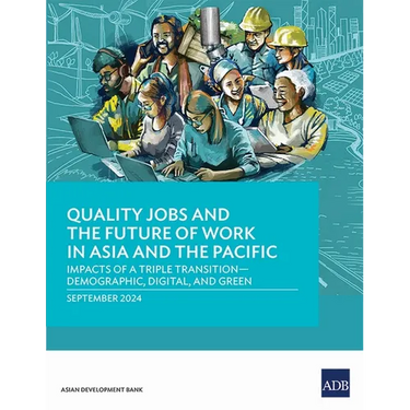 Quality Jobs and the Future of Work in Asia and the Pacific: Impacts of a Triple Transition-Demographic, Digital, and Green