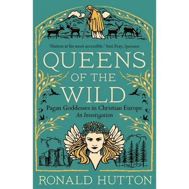 Queens of the Wild: Pagan Goddesses in Christian Europe: An Investigation