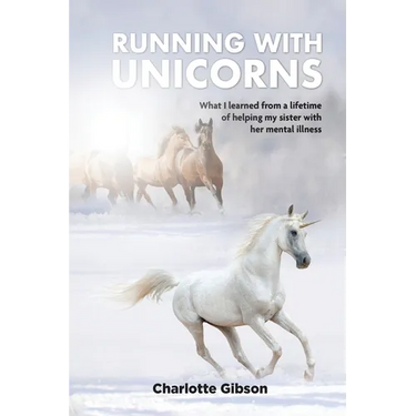 Running with Unicorns: What I learned from a lifetime of helping my sister with her mental illness
