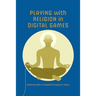 Playing with Religion in Digital Games