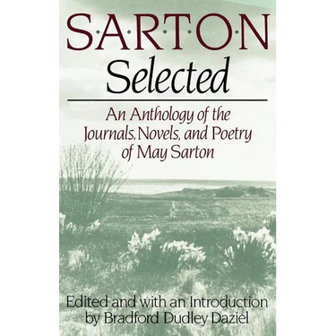 Sarton Selected: An Anthology of the Journals, Novels, and Poetry of May Sarton